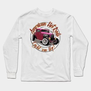 1932 Ford Coupe Hot Rod - Light 'em Up ! Long Sleeve T-Shirt